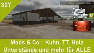 LS25 Mods & Co. 307:  Kuhn, TT, Holz Unterstände und mehr für ALLE