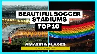 TOP 10  -  Beautiful Soccer Stadiums #footballstadiums