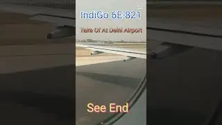 IndiGo 6E-821 Take Of At Delhi Airport