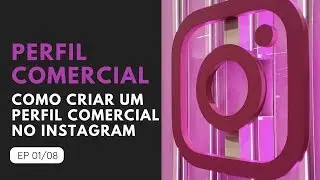 Como criar um perfil comercial no instagram EP 01/08