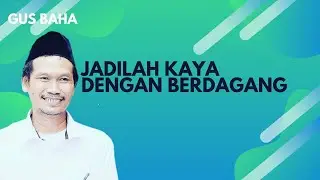 Gus Baha - Jika ingin kaya berdaganglah.