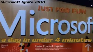 Just for fun: Microsoft Ignite 2018 a day in under 4 minutes