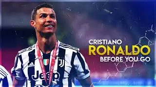 Cristiano Ronaldo - Before You Go | Skills & Goals | HD