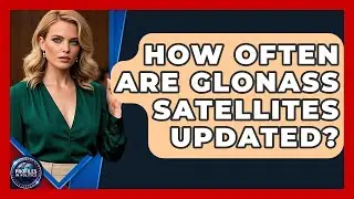 How Often Are GLONASS Satellites Updated? - Profiles in Politics