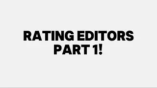 Rating editors! || part 1
