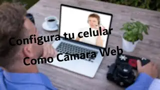 Como usar el celular como cámara