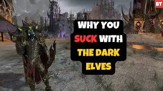 Why You SUCK with The Dark Elves