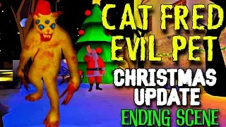 CAT FRED EVIL PET 🎄 CHRISTMAS UPDATE 🎄 GOOD ENDING SCENE