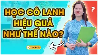 HỌC CÔ LANH HIỆU QUẢ NHƯ THẾ NÀO?