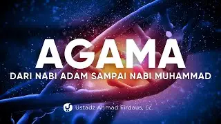 Agama Semua Para Nabi dan Rasul - Ustadz Ahmad Firdaus, Lc.