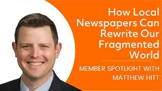 Member Spotlight: The Fourth Branch — How Local Newspapers Can Rewrite Our Fragmented World