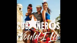 Cubaneros- Would i Lie (lyrics in the description)