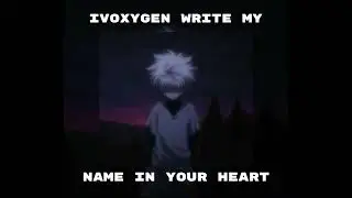 Ivoxygen write my name in your heart 🎶🎸(slowed +reverd)