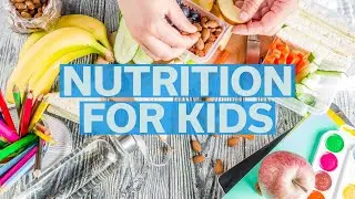 Nutrition and Healthy Eating for Kids