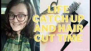 Life Catch Up & Hair Cut Time.