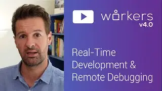 Introducing Workers 4.0 - Real-Time Development and Remote Debugging