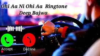 ohi aa ni ohi aa Deep bajwa new song ringtone || ohi aa ni ohi aa song ringtone ||