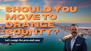 Are you Moving to Orange County? Here are the Pros and Cons