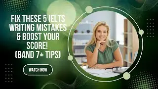 🔥 Fix These 5 IELTS Writing Mistakes & Boost Your Score! (Band 7+ Tips)