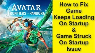 Avatar: Frontiers of Pandora Game Keeps Loading On Startup Issue & Game Struck On Startup Issue 2025