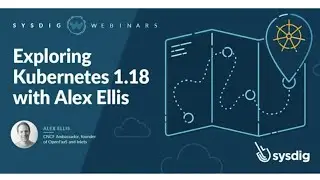 Webinar: Exploring Kubernetes 1.18 with Alex Ellis