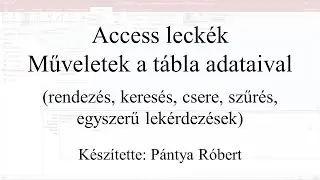 Access leckék - Műveletek a tábla adataival (rendezés, keresés, csere, szűrés, lekérdezések)