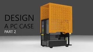 How to design a PC case (using Sketchup part 2)