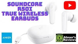 Soundcore R50i True Wireless Earbuds Unboxing and Review by Abners Reviews
