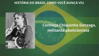 Brevidade - Conheça Chiquinha Gonzaga, militante abolicionista
