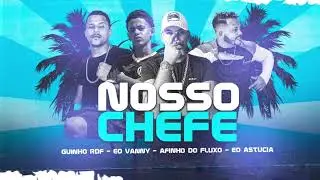 GUINHO RDF, Eo VANNY, AFINHO DO FLUXO, ASTUCIA - NOSSO CHEFE