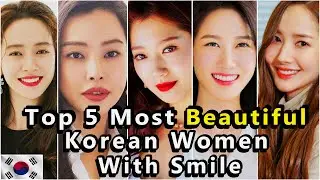 TOP 5 Most Beautiful KOREAN Women With Smile :)