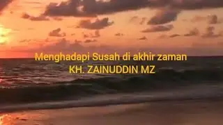 Menghadapi Hidup susah di akhir zaman Ceramah KH. Zainuddin mz