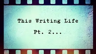 This Writing Life Pt  2...