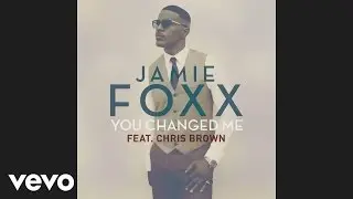 Jamie Foxx - You Changed Me (Audio) ft. Chris Brown