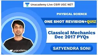 One Shot revision+Quiz|Classical Mechanics Dec 2017 PYQs|Physics|CSIR 2020|Satyendra|UnacademyOne Sh