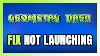 How to FIX Geometry Dash Not Launching/Not Starting