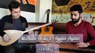 Mazlum Ardıç & Aydın Aydın - İlvanlım(Akustik)