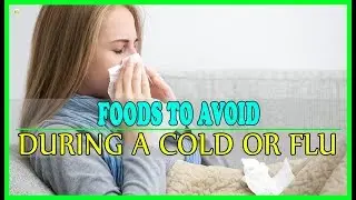 Foods To Avoid During A Cold Or Flu - Best Home Remedies