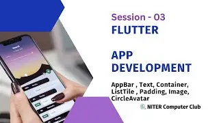 Session 03: Flutter Basics - AppBar, Text, Container, Padding, ListTile, CircleAvatar & Image | NCC