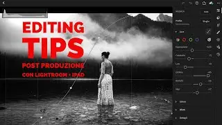 EDITING TIPS: POSTPRODUZIONE SOLO CON LIGHTROOM + IPAD PRO