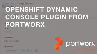 A Walkthrough of the Red Hat OpenShift Dynamic console plugin from Portworx