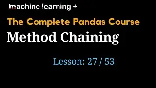 Method Chaining in Pandas | #27 of 53: The Complete Pandas Course