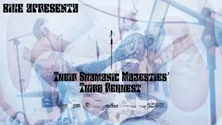 BIKE Apresenta: Their Shamanic Majesties' Third Request