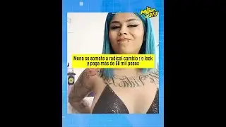 Mona se somete a radical cambio de look y paga más de 50 mil pesos