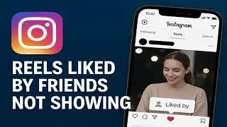 How to Fix Instagram Reels Liked by Friends Not Showing (2025)