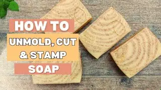 How to Unmold, Cut, Stamp & Cure Soaps