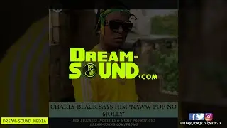 Charly Black says him ‘Naww Pop No Molly’