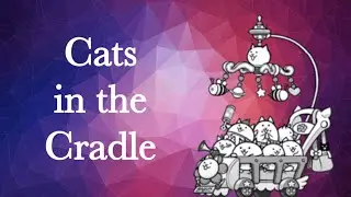 Cats in the Cradle! - The Battle Cats