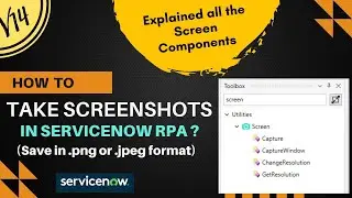 How to Take Screenshot | Screen Components | Capture Window | .png or .jpeg format | ServiceNow RPA