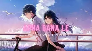 Apna Bana Le - Lofi (Slowed + Reverb) | Arifit Singh